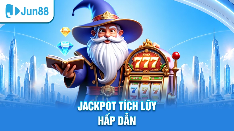 Jackpot tích lũy hấp dẫn