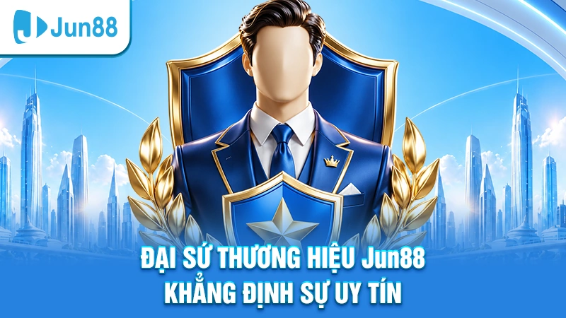 Đại sứ thương hiệu Jun88 mang đến sự uy tín cho nhà cái